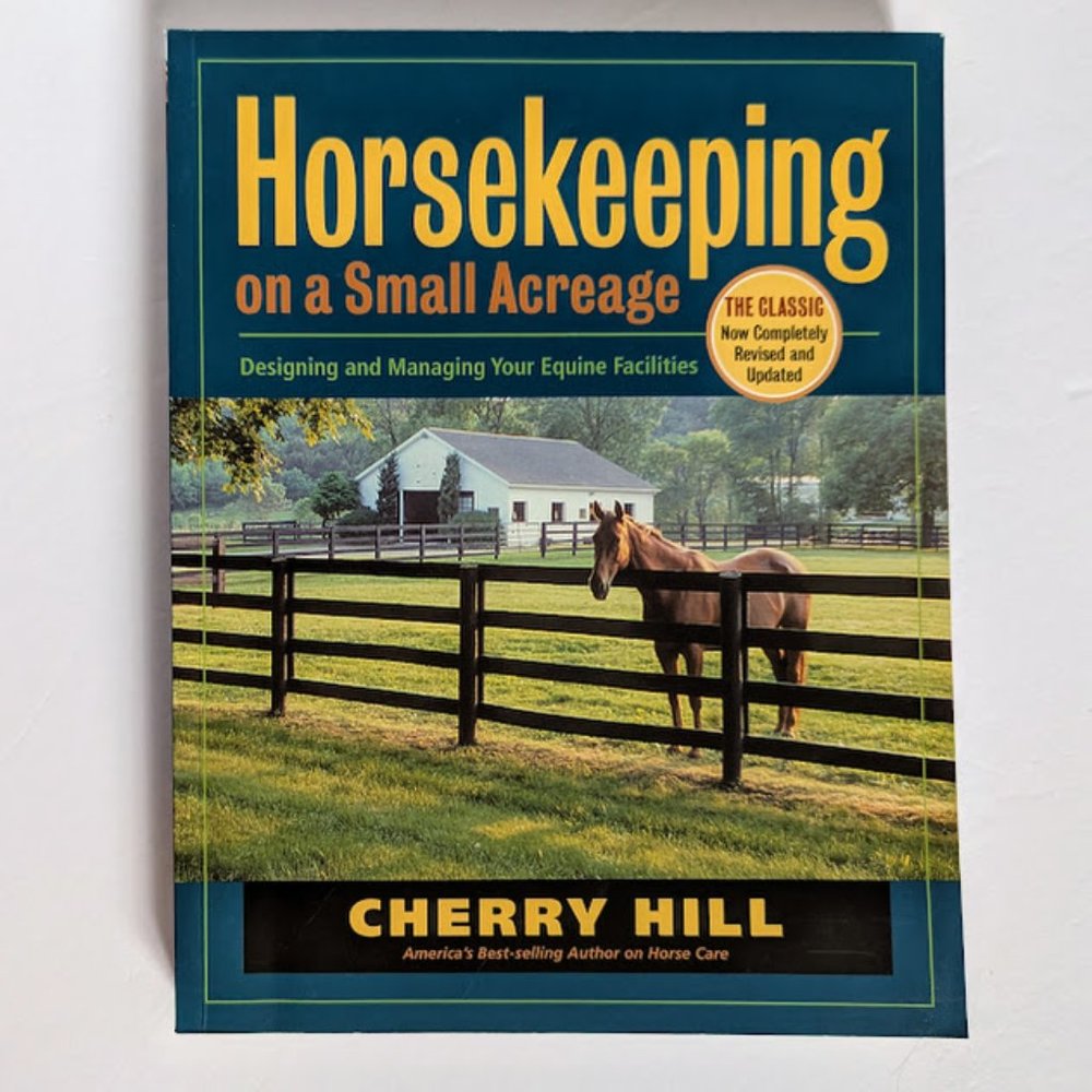 Horsekeeping On A Small Acreage Design Manage Equine Cherry Hill Revised Updated